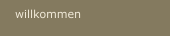 willkommen